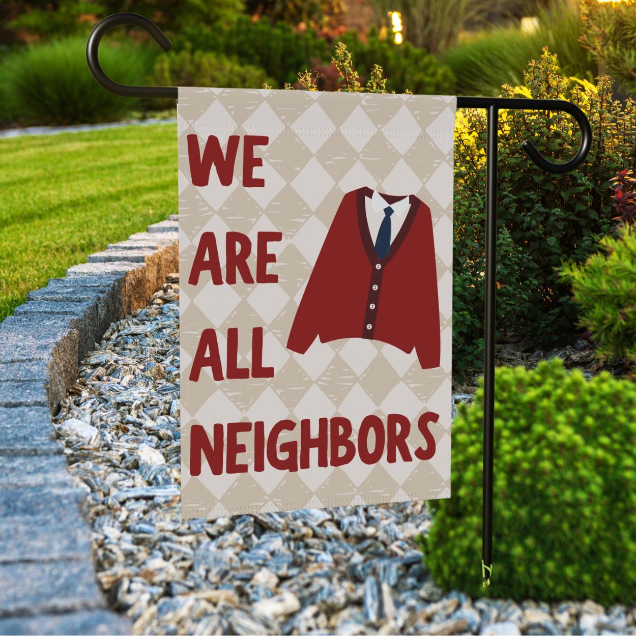 We Are All Neighbors Garden Flag