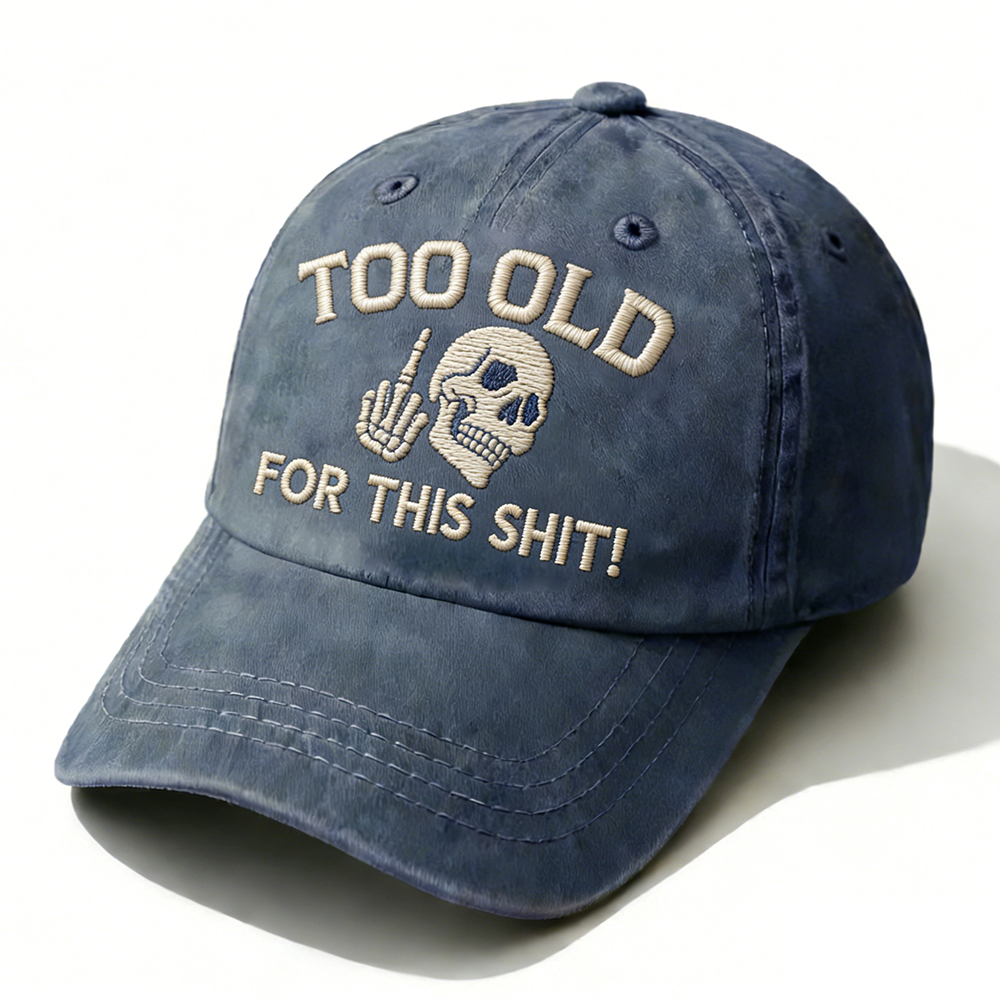 Too Old For This Shit Embroidery Cap