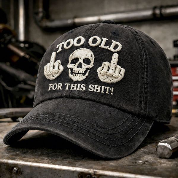 Too Old For This Shit Embroidery Cap