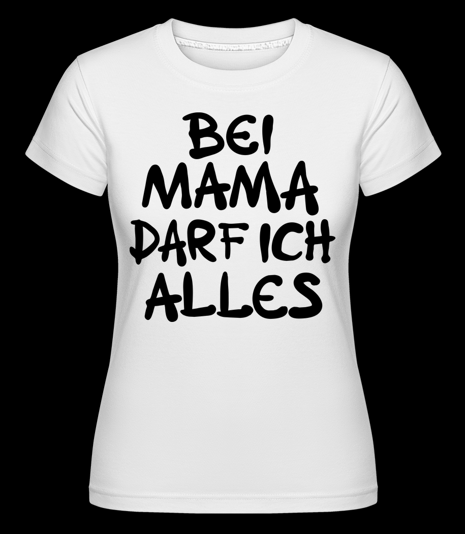 Bei Mama Darf Ich Alles weiß T-Shirt für Damen