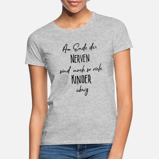 Am Ende der Nerven sind noch so viele Kinder übrig T-Shirt grau für Frauen