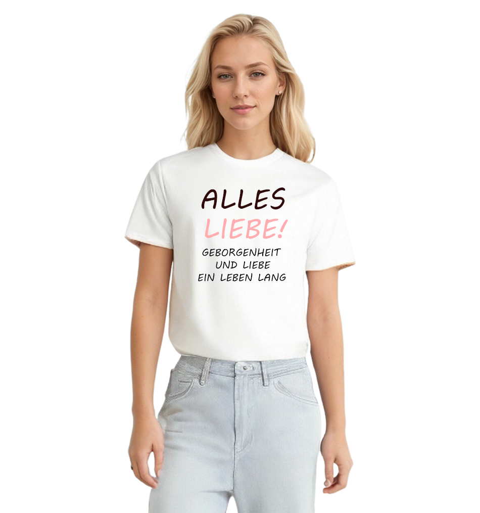 Alles Liebe! Geborgenheit und Liebe ein Leben lang weiß T-Shirt für Damen
