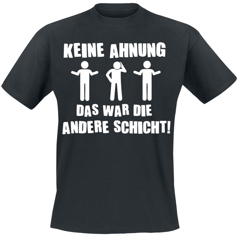 "Keine Ahnung - Das war die andere Schicht!" T-Shirt für Männer