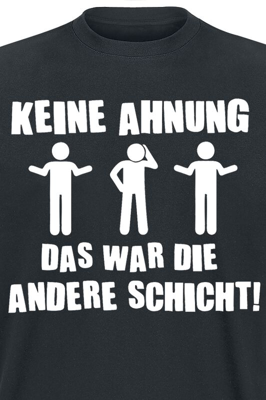 "Keine Ahnung - Das war die andere Schicht!" T-Shirt für Männer