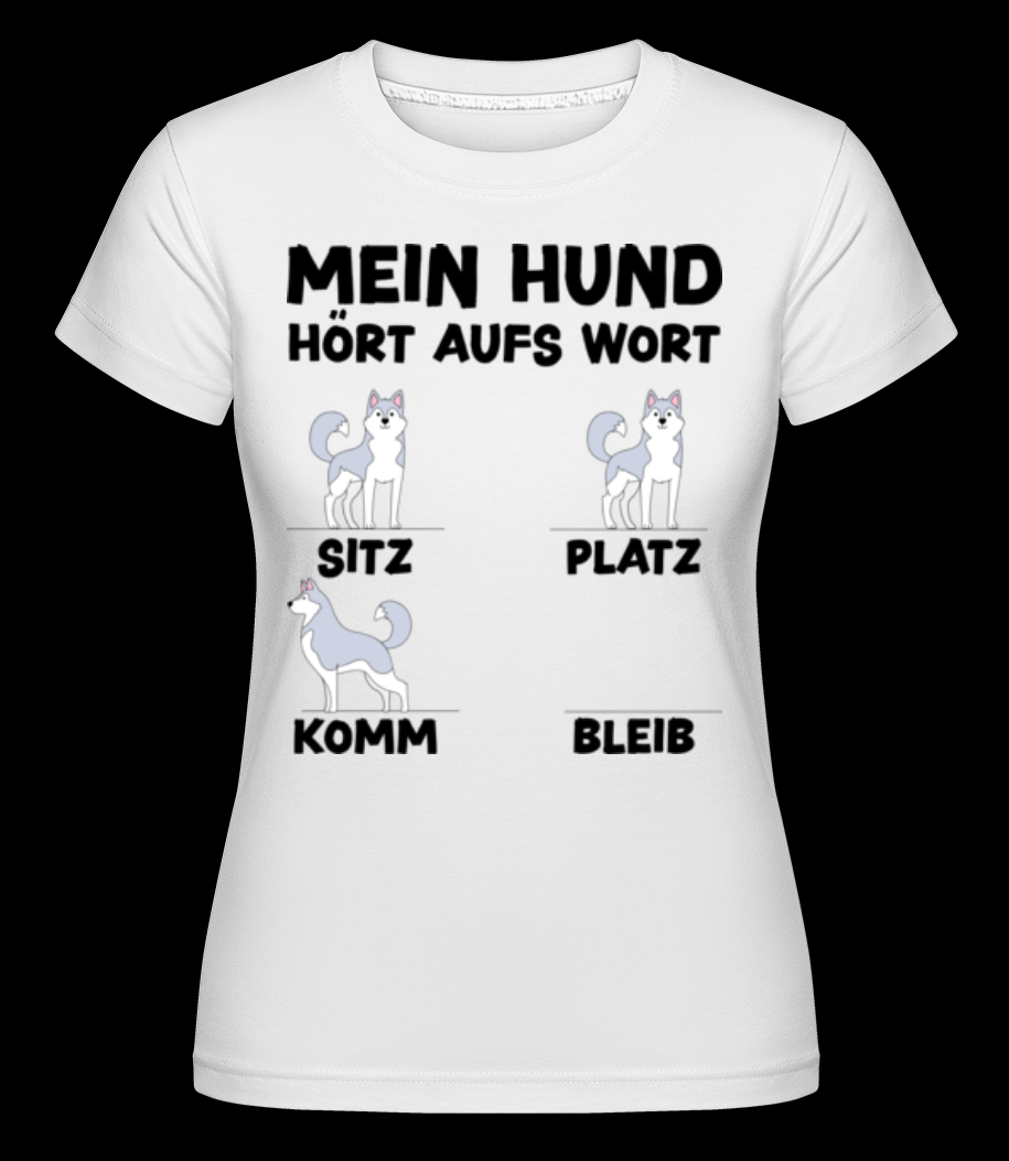 Mein Hund Hört Aufs Wort weiß T-Shirt für Damen
