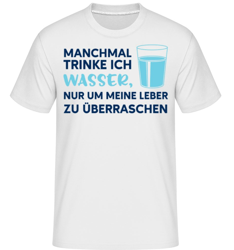 Manchmal Trinke Ich Wasser weiß T-Shirt für Herren 