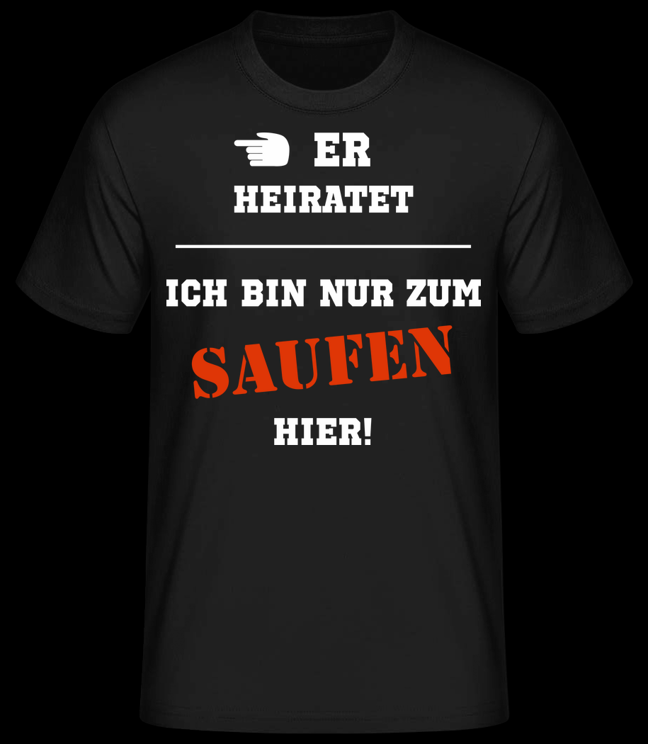 Er Heiratet Ich Bin Zum Saufen Hier T-Shirt für Herren schwarz