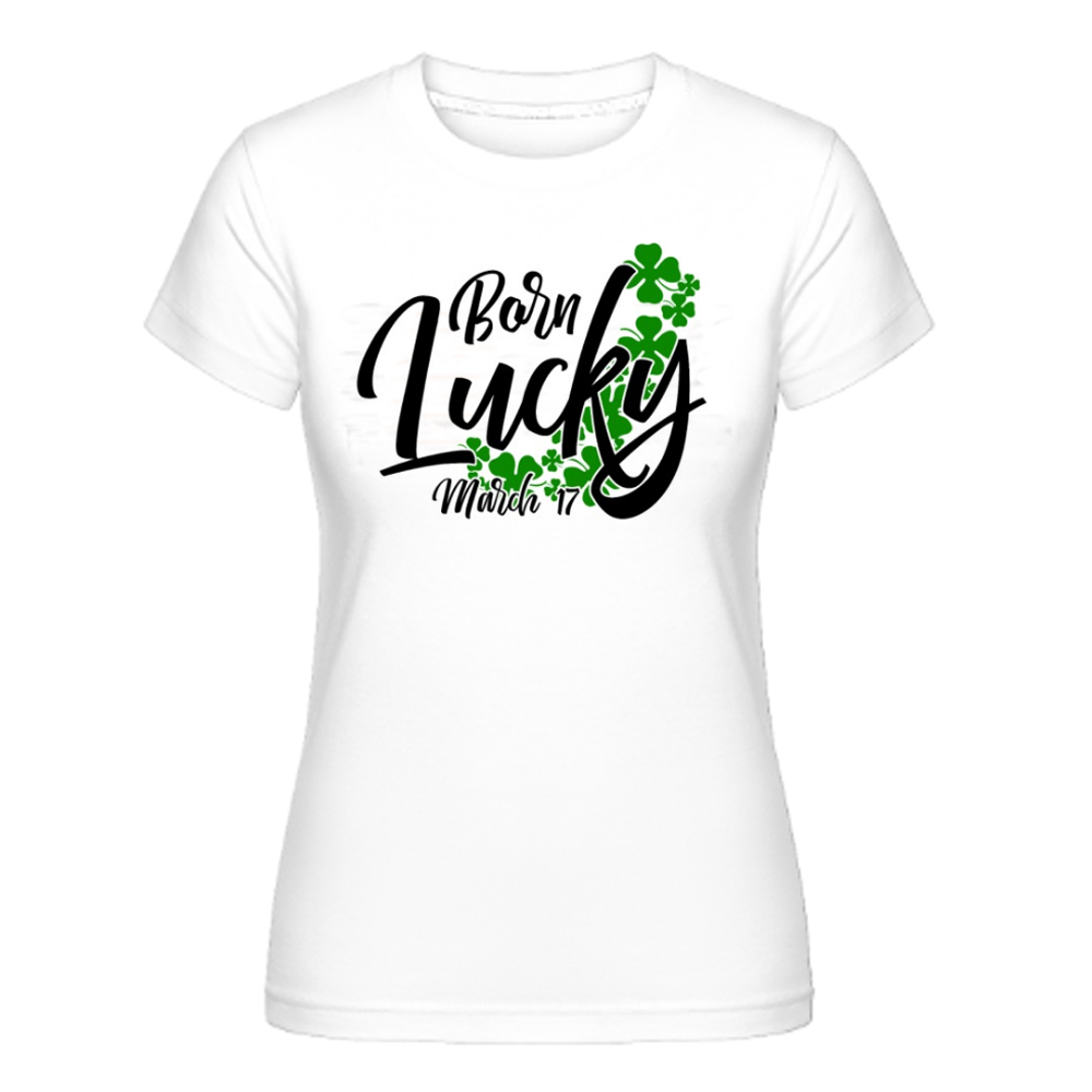 Born Lucky On Saint Patrick's Day March 17th Damen weiß T-Shirt
