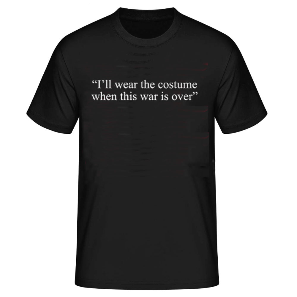 I'll wear the costume when the war is over schwarz T-Shirt