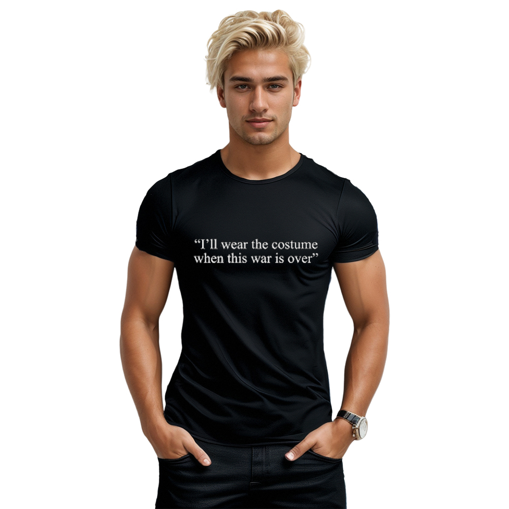 I'll wear the costume when the war is over schwarz T-Shirt