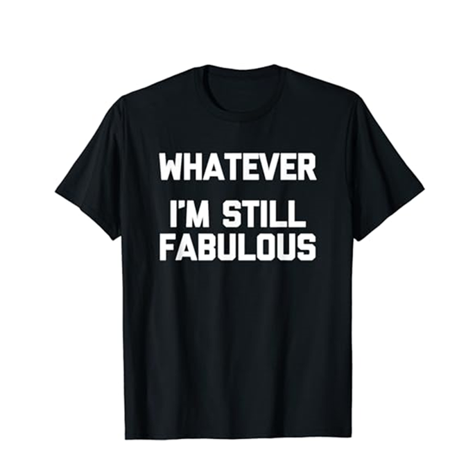 T-shirt Adulte Drôle 'Whatever, I'm Still Fabulous' Costume