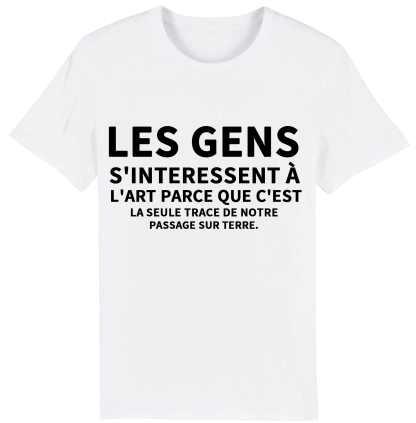 T-shirt Texte de Film 'Les gens s'interessent à l'art parce que c'est la seule trace de notre passage sur terre' Costume