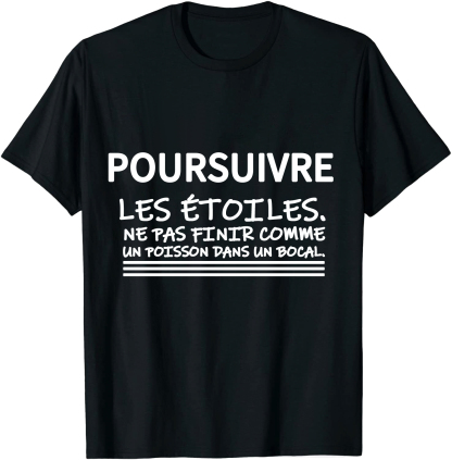 T-shirt Texte de Film ‘Poursuivre les étoiles. Ne pas finir comme un poisson dans un bocal.' Costume