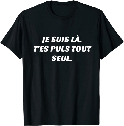 T-shirt Texte de Film ‘Je suis là. T'es puls tout seul' Costume