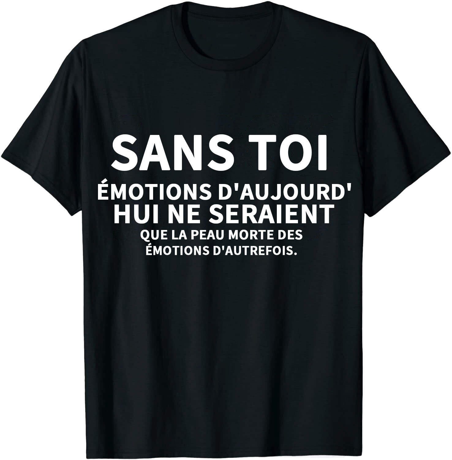 T-shirt Texte de Film ‘Sans toi, les émotions d'aujourd'hui ne seraient que la peau morte des émotions d'autrefois' Costume