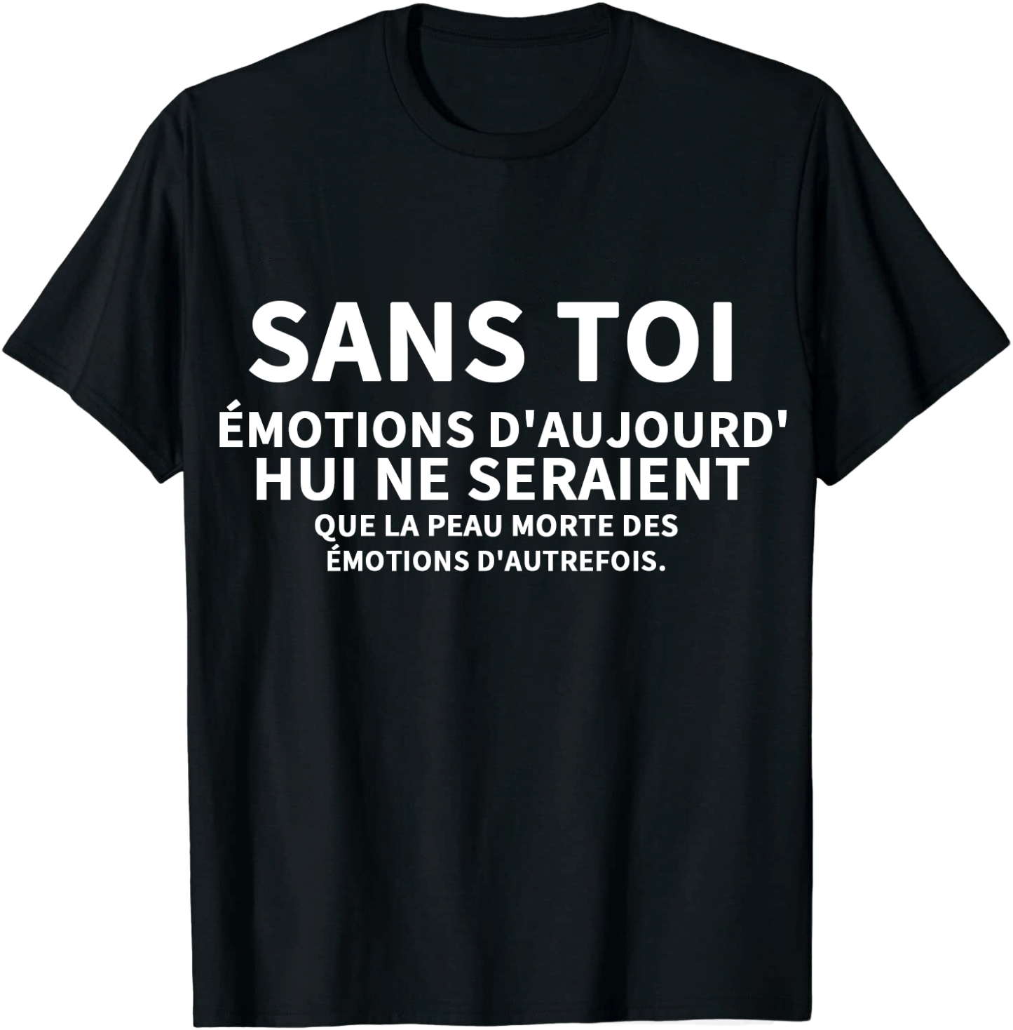 T-shirt Texte de Film ‘Sans toi, les émotions d'aujourd'hui ne seraient que la peau morte des émotions d'autrefois' Costume