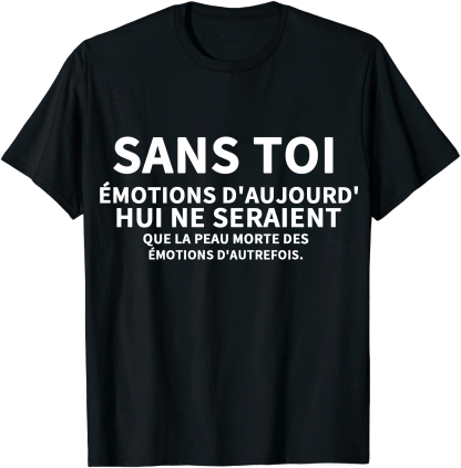 T-shirt Texte de Film ‘Sans toi, les émotions d'aujourd'hui ne seraient que la peau morte des émotions d'autrefois' Costume