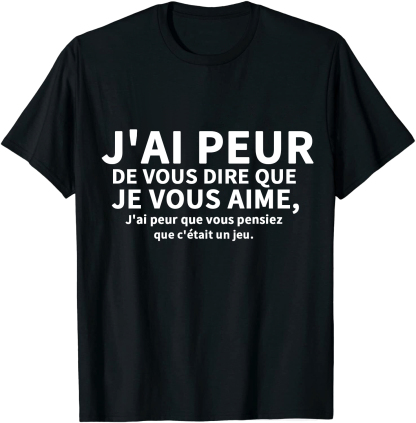 T-shirt Texte de Film 'J'ai peur de vous dire que je vous aime, j'ai peur que vous pensiez que c'était un jeu' Costume