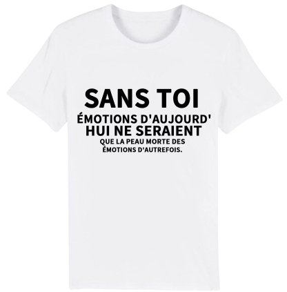 T-shirt Texte de Film ‘Sans toi, les émotions d'aujourd'hui ne seraient que la peau morte des émotions d'autrefois' Costume