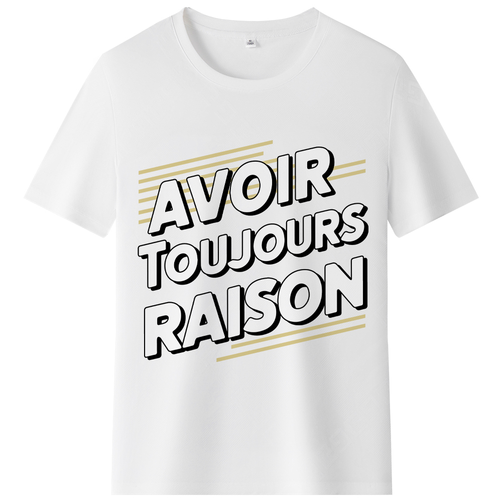 T-shirt 'Avoir Toujours Raison'