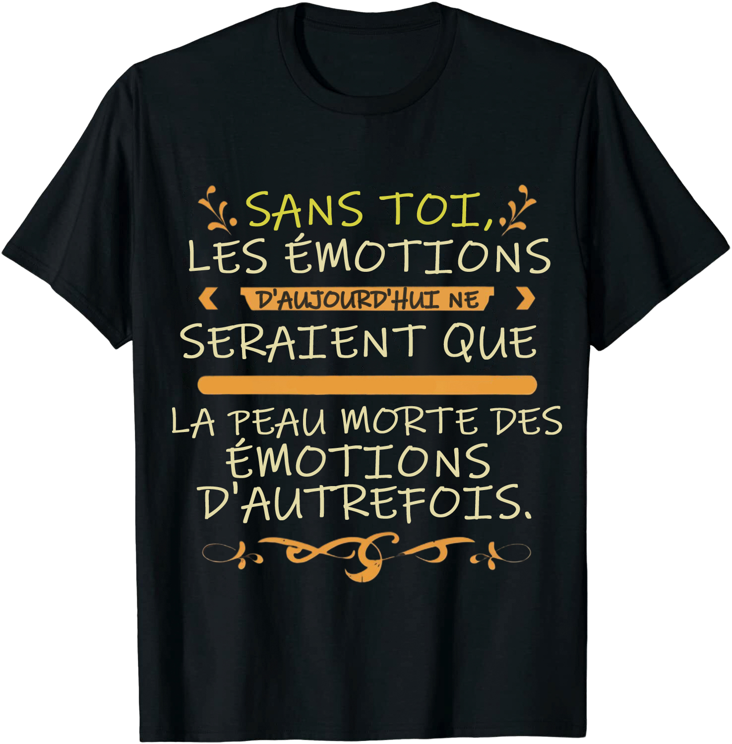 T-shirt Texte de Film 'Sans toi, les émotions d'aujourd'hui ne seraient que la peau morte des émotions d'autrefois’