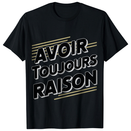 T-shirt 'Avoir Toujours Raison'
