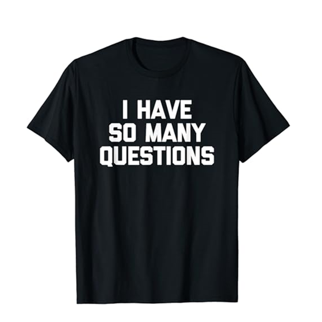  T-shirt Adulte Drôle 'Have So Many Questions' Costume