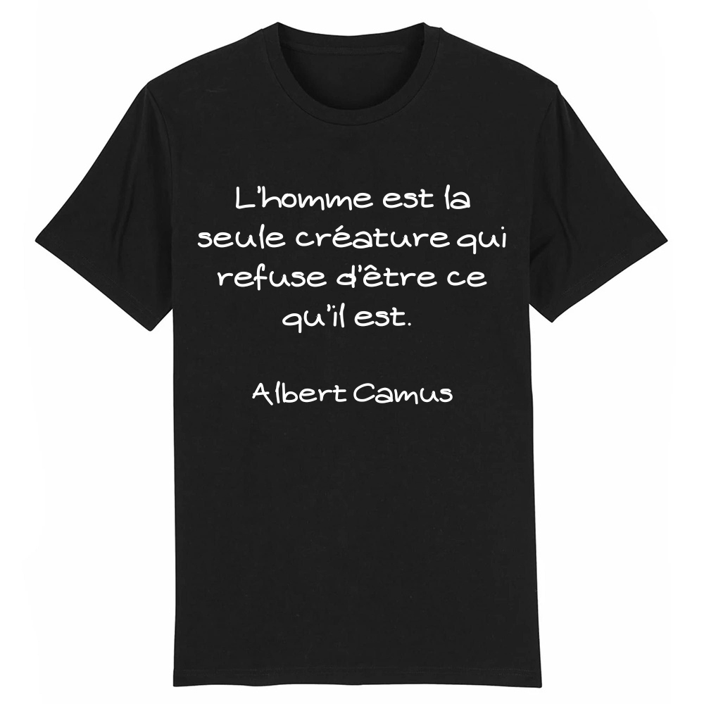 T-shirt Texte 'L’homme est la seule créature qui refuse d’être ce qu’il est'