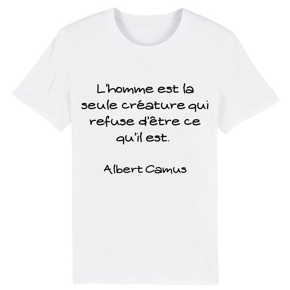 T-shirt Texte 'L’homme est la seule créature qui refuse d’être ce qu’il est'