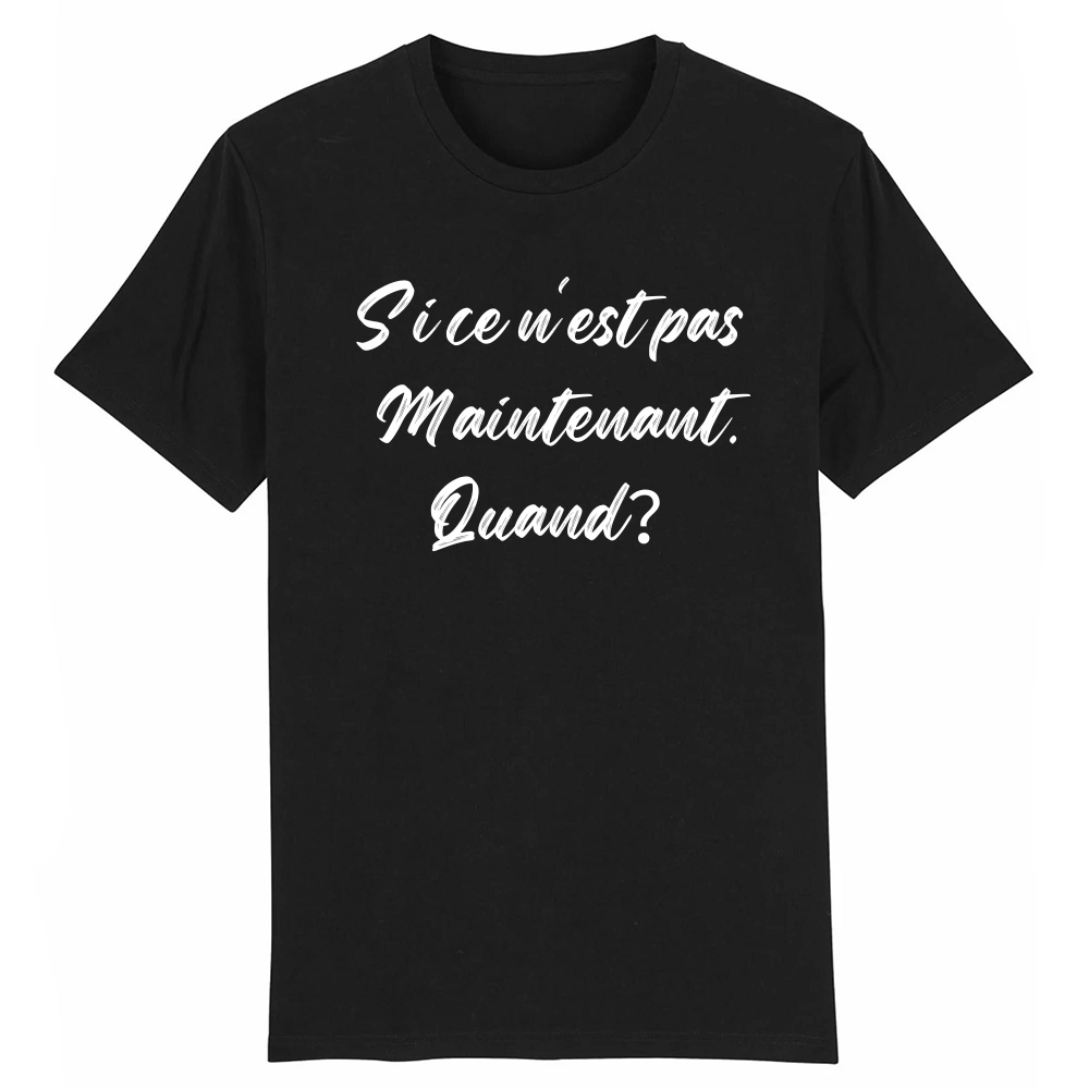 T-shirt 'Si ce n'est pas maintenant, quand?'