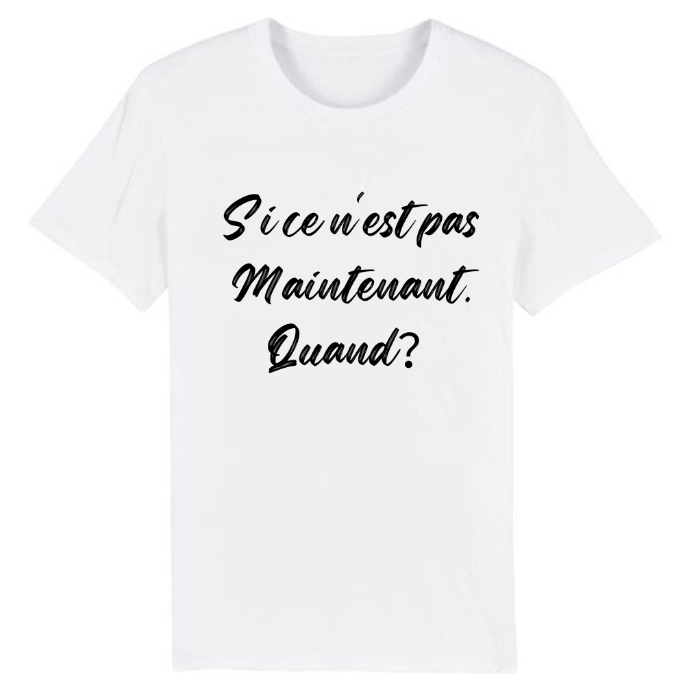 T-shirt 'Si ce n'est pas maintenant, quand?'