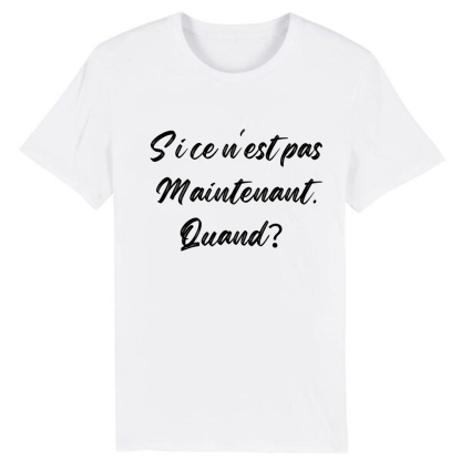 T-shirt 'Si ce n'est pas maintenant, quand?'