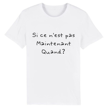 T-shirt 'Si ce n'est pas maintenant, quand?' Ver.2