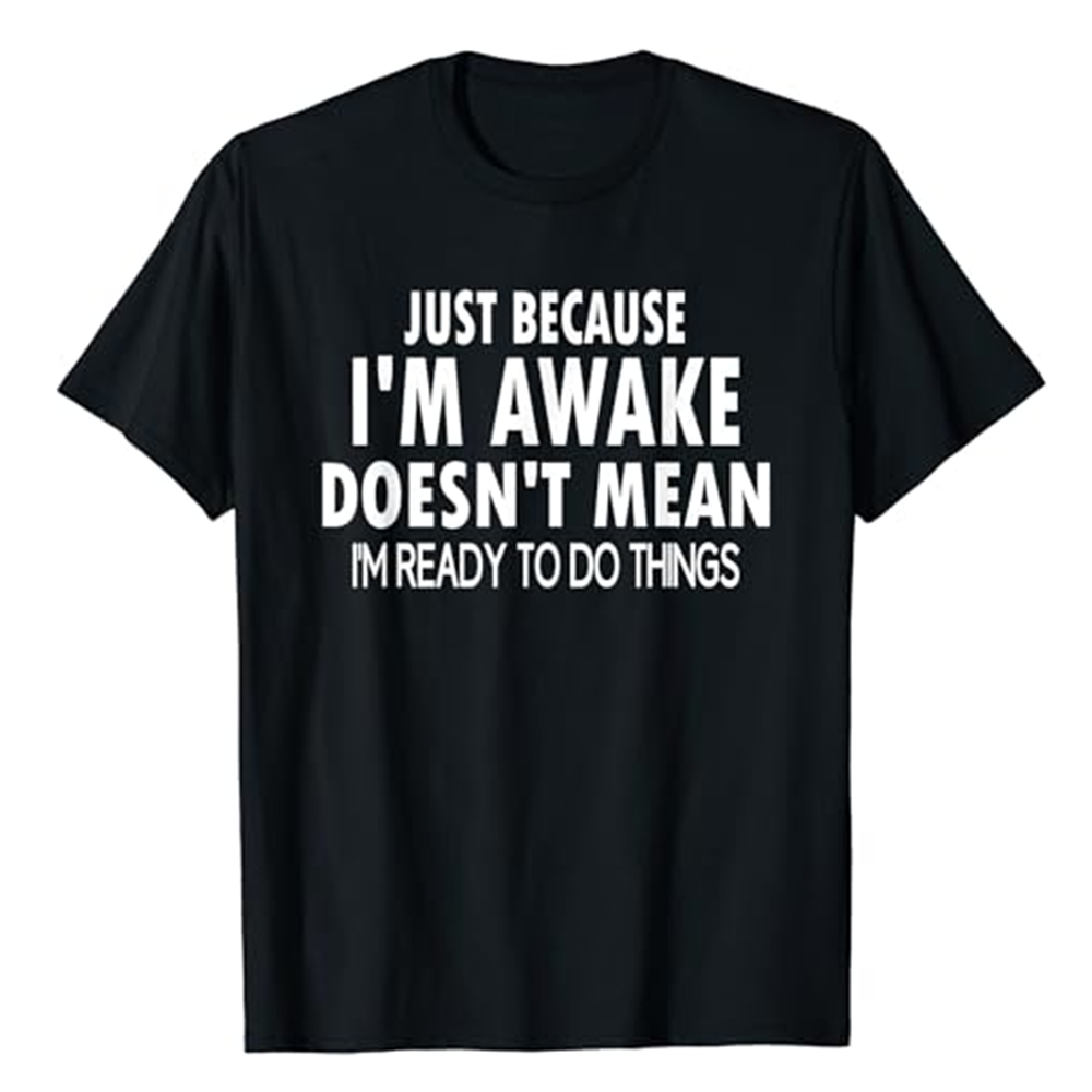 Adult Unisex Just Because I'm Awake Funny Humor Ironic Sarcastic Joke Black Short Sleeve T-shirt Costume