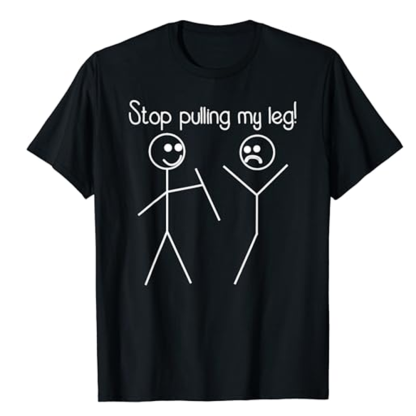 Adult Unisex Stop Pulling My Leg Ironic Joke Black T-shirt Costume