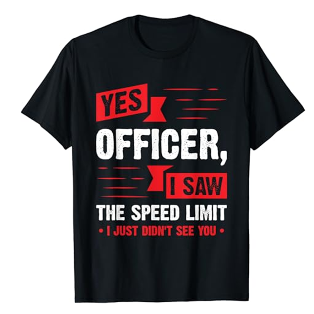 Adult Unisex Yes Officer I Saw The Speed Limit Car Enthusiast Gift Black Short Sleeve T-shirt Outfits Top Costume