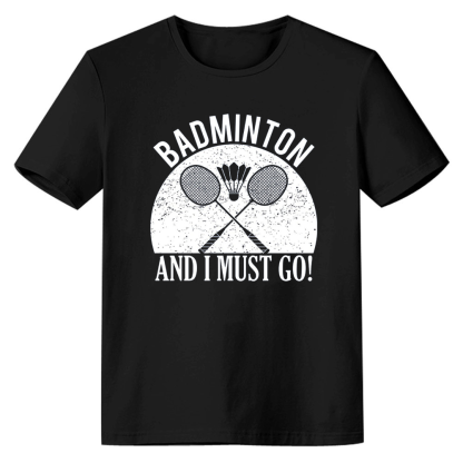 Adult Unisex Badminton And I Must Go Black Sport T-shirt Costume
