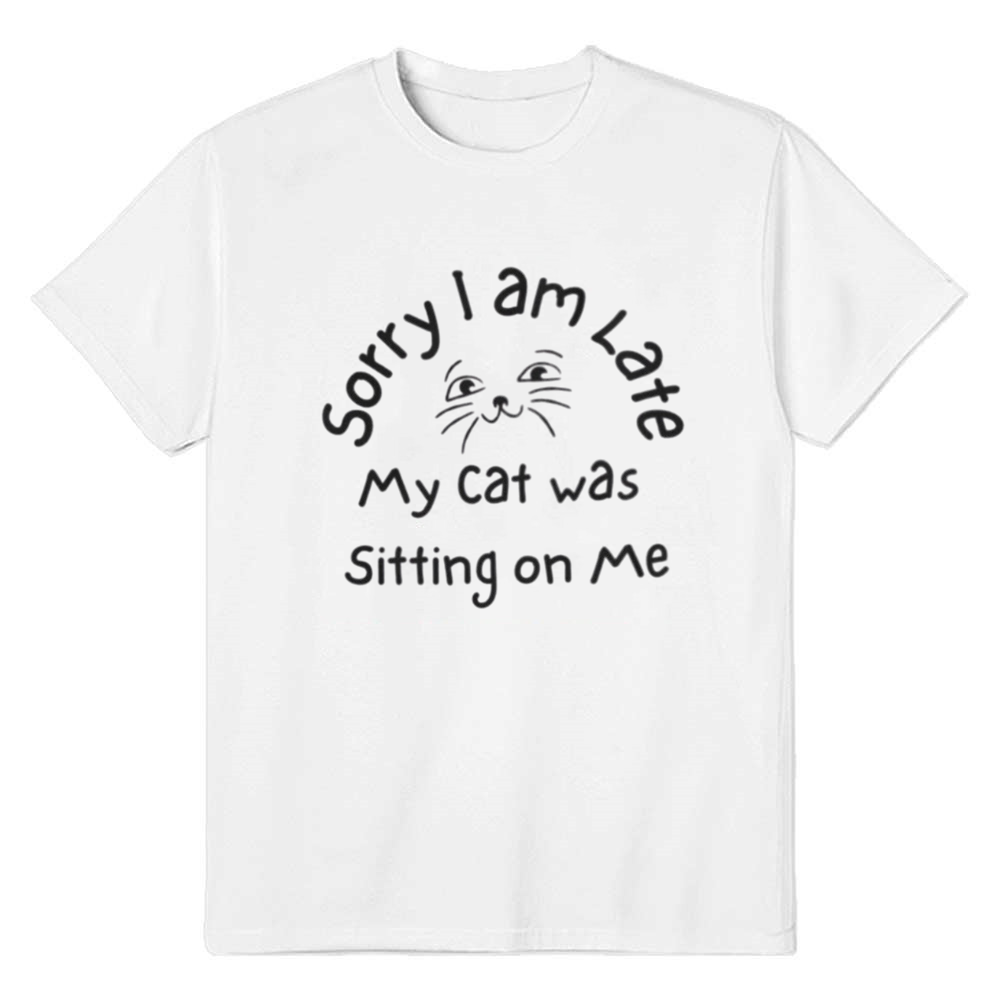 Adult Unisex I Am Late My Cat Was Sitting On Me Cat Pet Lover White T-shirt Costume