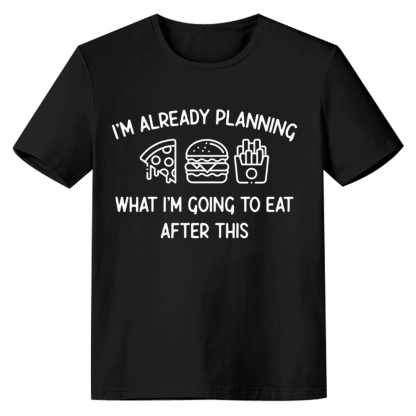 Adult Unisex I'm Already Planning What I'm Going To Eat After This Food Lover Black T-shirt