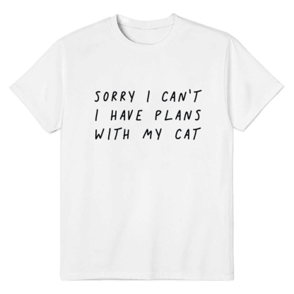 Adult Unisex Sorry I Can't I Have Plans With My Cat Pet Lover White T-shirt Costume
