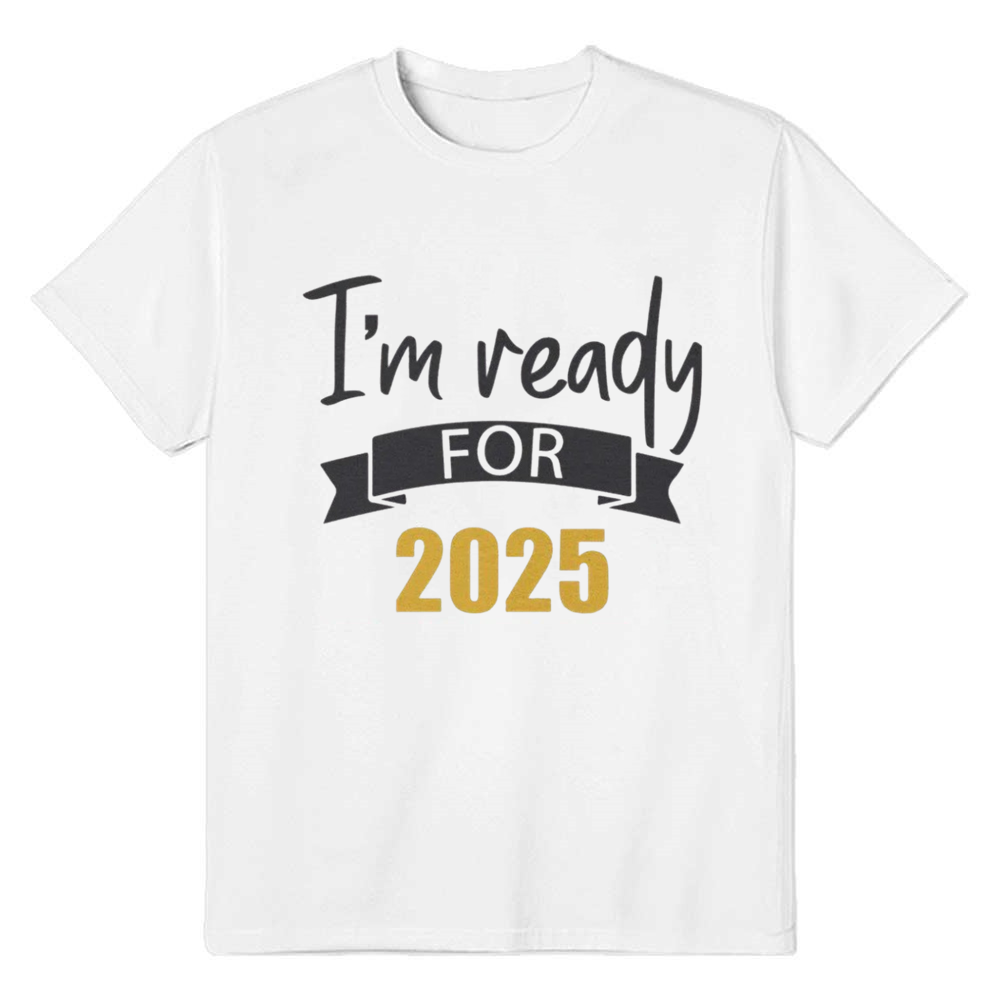 Adult Unisex I'm Ready For 2025 New Year White Festival T-shirt