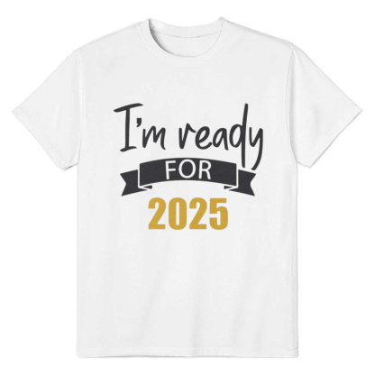 Adult Unisex I'm Ready For 2025 New Year White Festival T-shirt