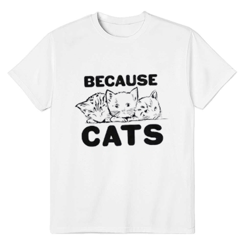 Adult Unisex Because Cats Funny Pet Animals White T-shirt Costume