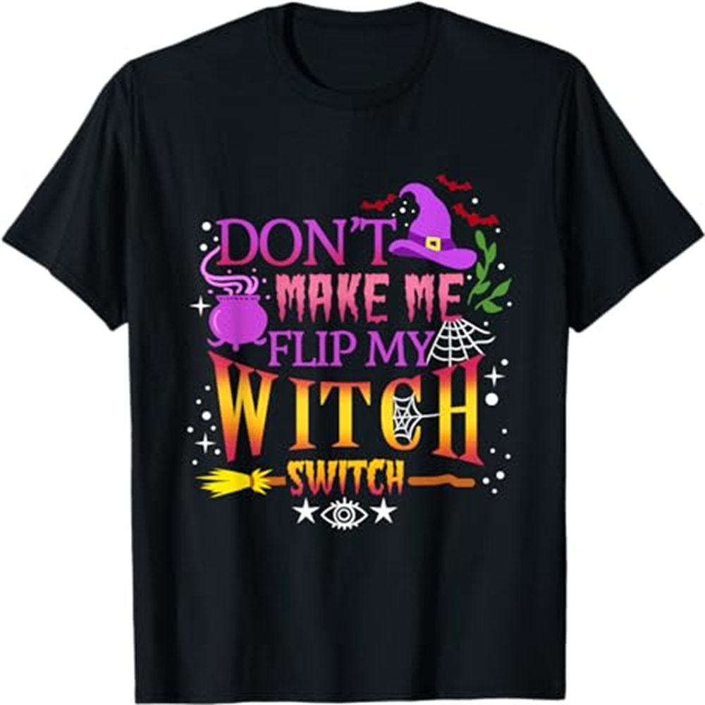 Adult Woman Don't Make Me Flip My Witch Switch Halloween Black T-shirt Costume