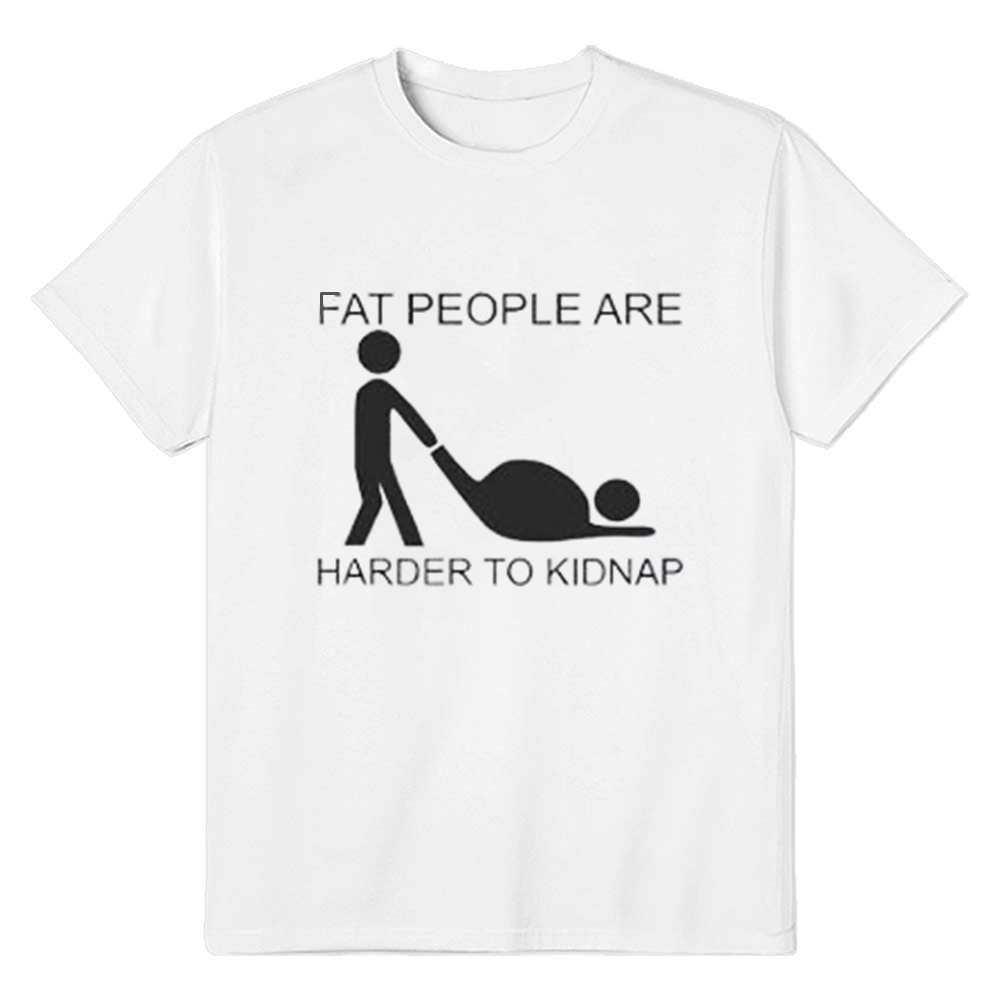Adult Unisex Fat People Are Harder To Kidnap Funny White T-shirt Costume
