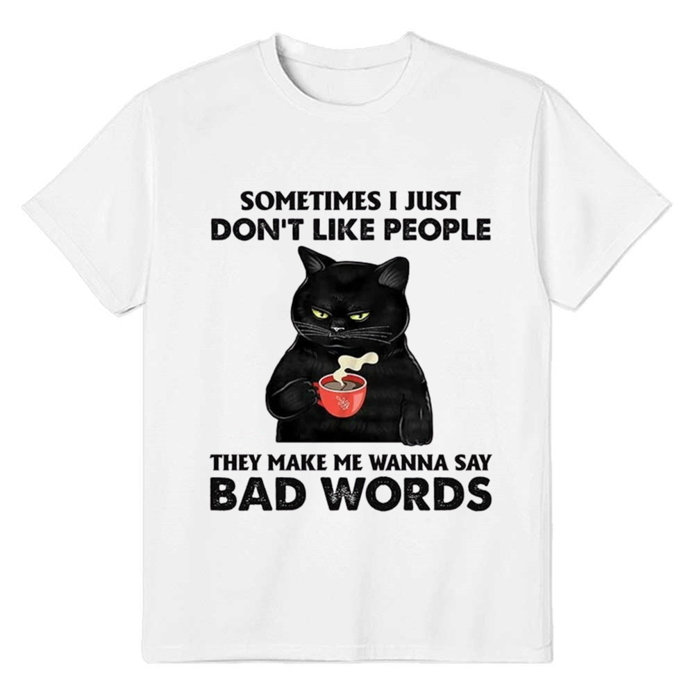 Adult Unisex Sometimes I Just Don’t Like People Cat Pet Lover White T-shirt