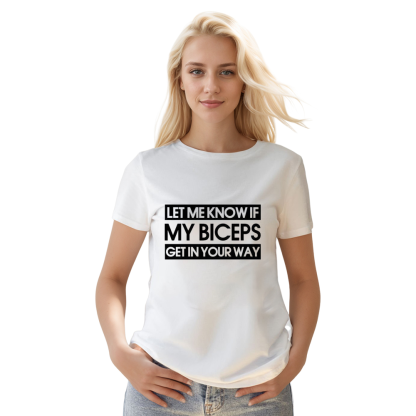 Adult Unisex Funny Gym Work Let Me Know If My Biceps Get In Your Way White T-shirt Costume