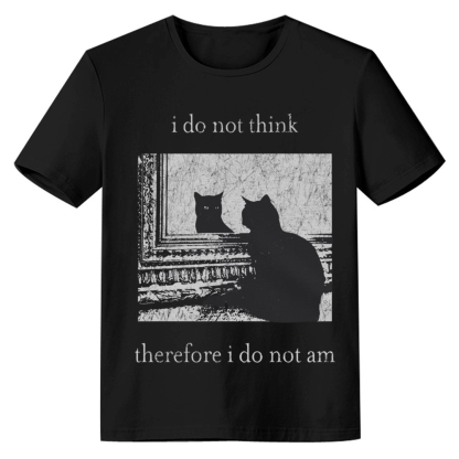 Adult Unisex I Do Not Think Therefore I Do Not Am Cat Pet Lover Black T-shirt
