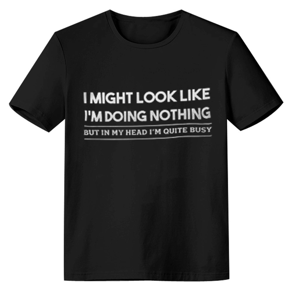Adult Unisex  I Might Look I Am Doing Nothing In Head Quite Busy Black T-shirt Costume