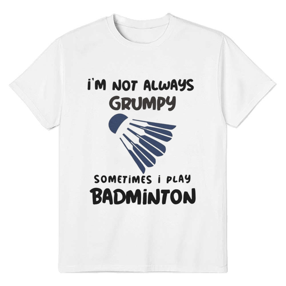 Adult Unisex Im Not Always Grumpy Badminton White Sport T-shirt Costume
